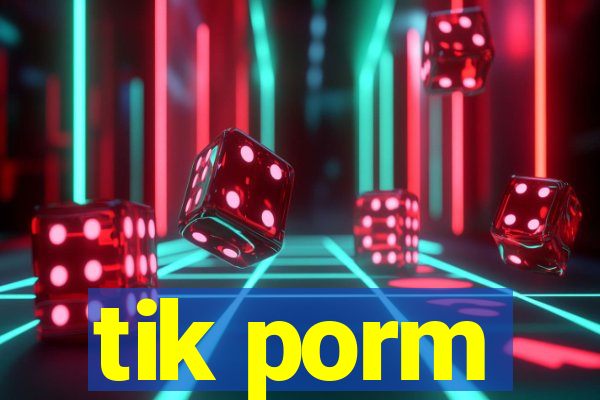 tik porm